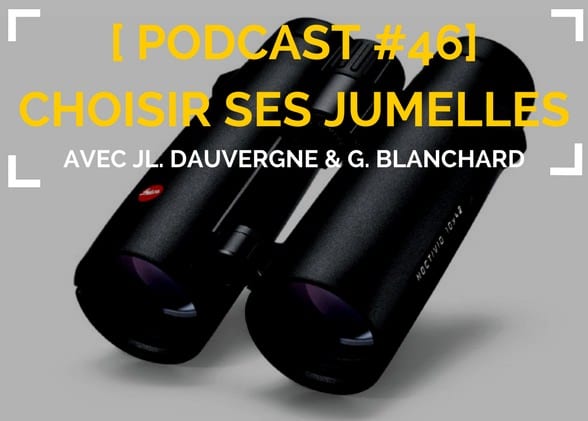 [Podcast #46] Bien choisir ses jumelles avec JL. Dauvergne et G. Blanchard