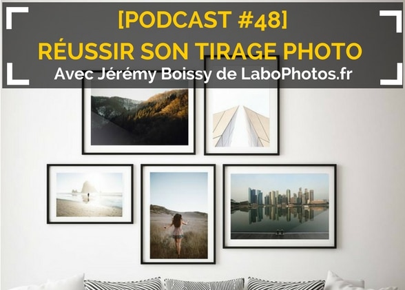 [Podcast #48] Réussir son tirage photo avec LaboPhotos.fr