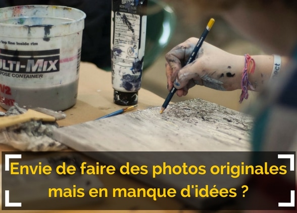 Envie de faire des photos originales mais en manque d’idées ?