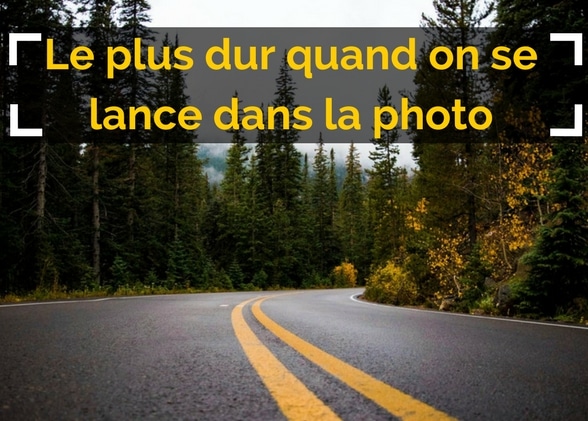 Le plus dur quand on se lance dans la photo (et comment devenir un photographe qui fait envie)