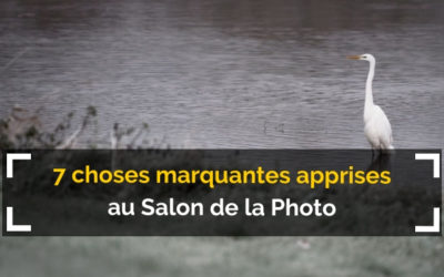 7 choses marquantes que j’ai apprises au Salon de la Photo