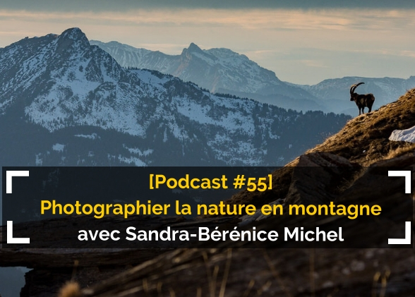[Podcast #55] La photographie en montagne avec Sandra-Bérénice Michel