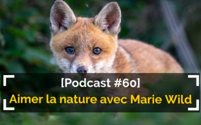 [Podcast #60] Découvrir et aimer la nature avec Marie Wild