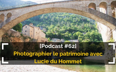 [Podcast #63] La photographie de patrimoine avec Lucie du Hommet