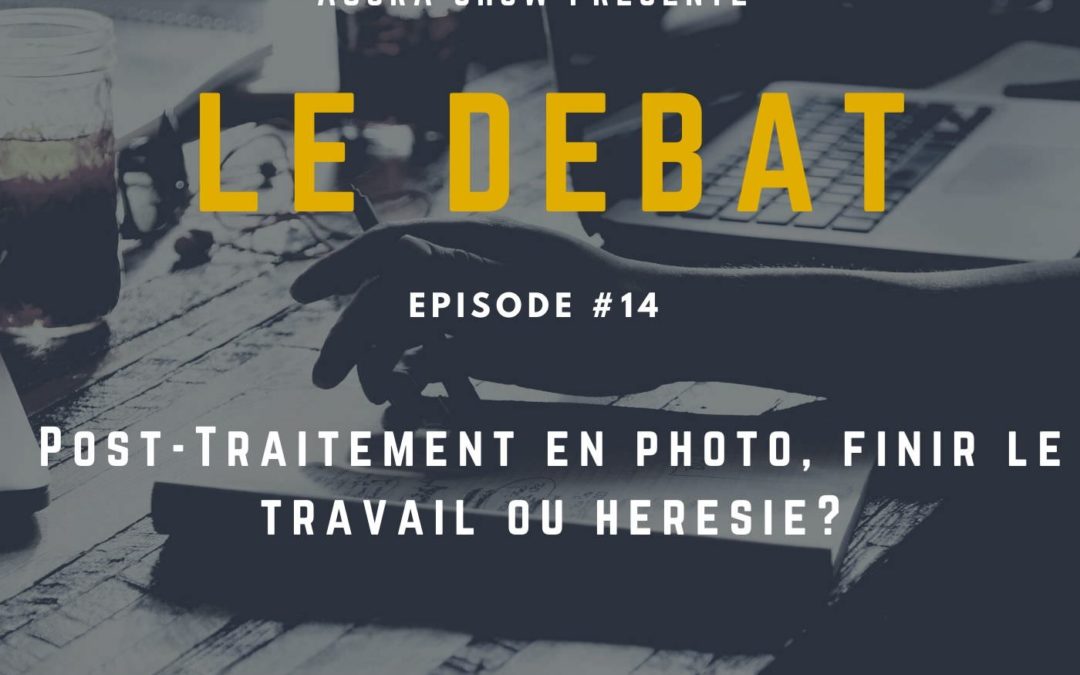 Débat : Post-Traitement en photo, finir le travail ou hérésie ?