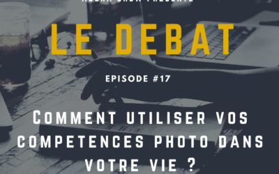 Débat : Comment utiliser vos compétences photo dans votre vie ?